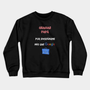 Gracias papá por enseñarme más que google regalo dia del padre Crewneck Sweatshirt